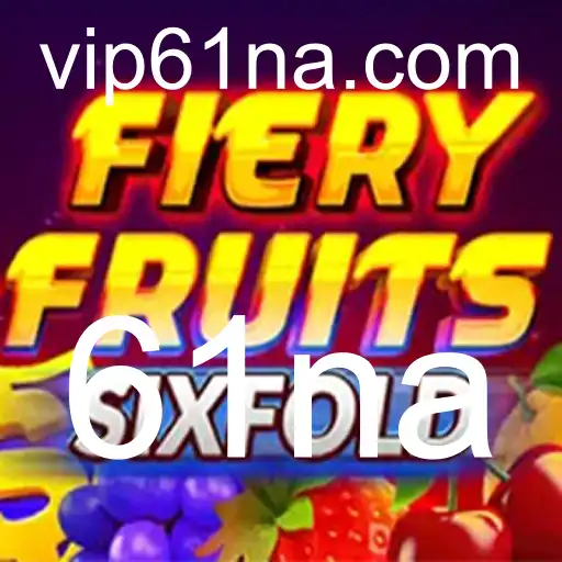FieryFruitsSixFold: Descubra o Novo Fenômeno dos Jogos com 61na